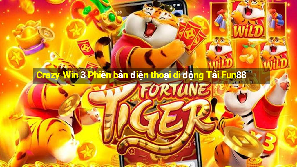 Crazy Win 3 Phiên bản điện thoại di động Tải Fun88