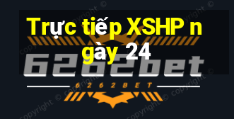 Trực tiếp XSHP ngày 24