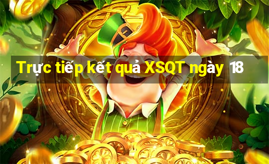 Trực tiếp kết quả XSQT ngày 18