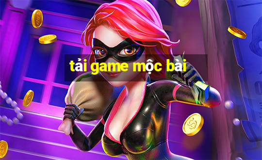 tải game mộc bài