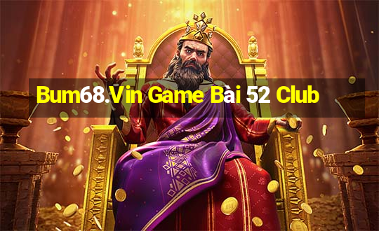 Bum68.Vin Game Bài 52 Club