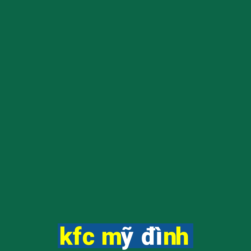 kfc mỹ đình