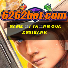 game đổi thưởng qua agribank