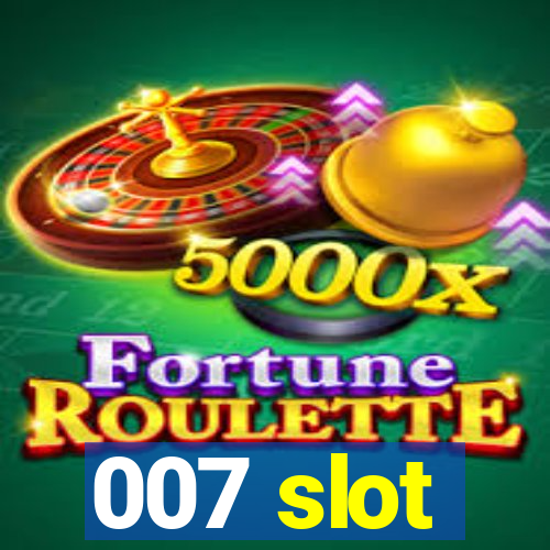 007 slot