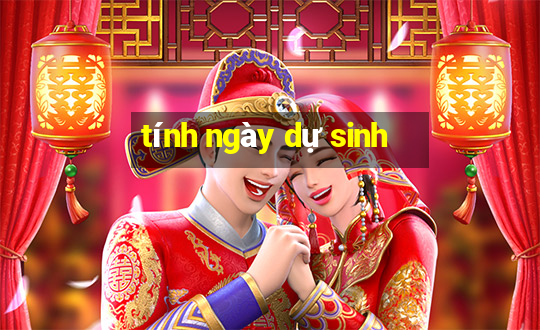 tính ngày dự sinh