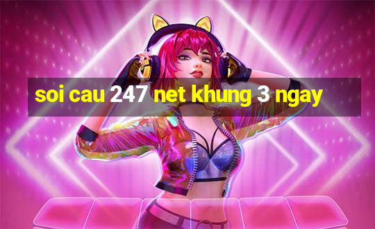 soi cau 247 net khung 3 ngay