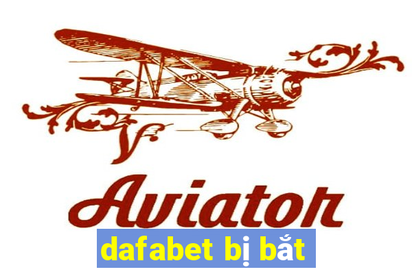 dafabet bị bắt