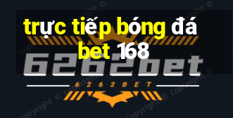 trực tiếp bóng đá bet 168