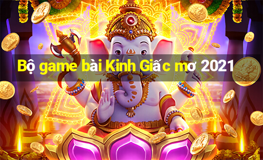 Bộ game bài Kinh Giấc mơ 2021