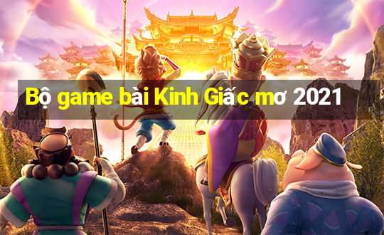 Bộ game bài Kinh Giấc mơ 2021