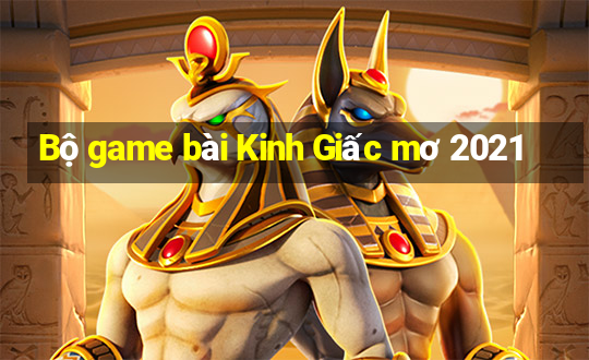 Bộ game bài Kinh Giấc mơ 2021