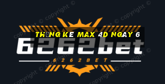 Thống kê Max 4D ngày 6