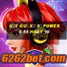 kết quả Xổ Số power 6 55 ngày 19