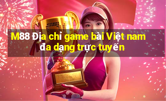 M88 Địa chỉ game bài Việt nam đa dạng trực tuyến