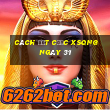 Cách đặt cược XSQNG ngày 31