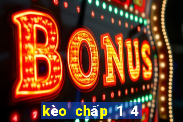 kèo chấp 1 4 là như thế nào