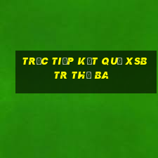 Trực tiếp kết quả XSBTR thứ Ba