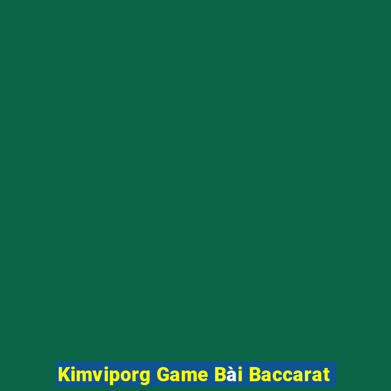 Kimviporg Game Bài Baccarat