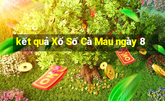 kết quả Xổ Số Cà Mau ngày 8