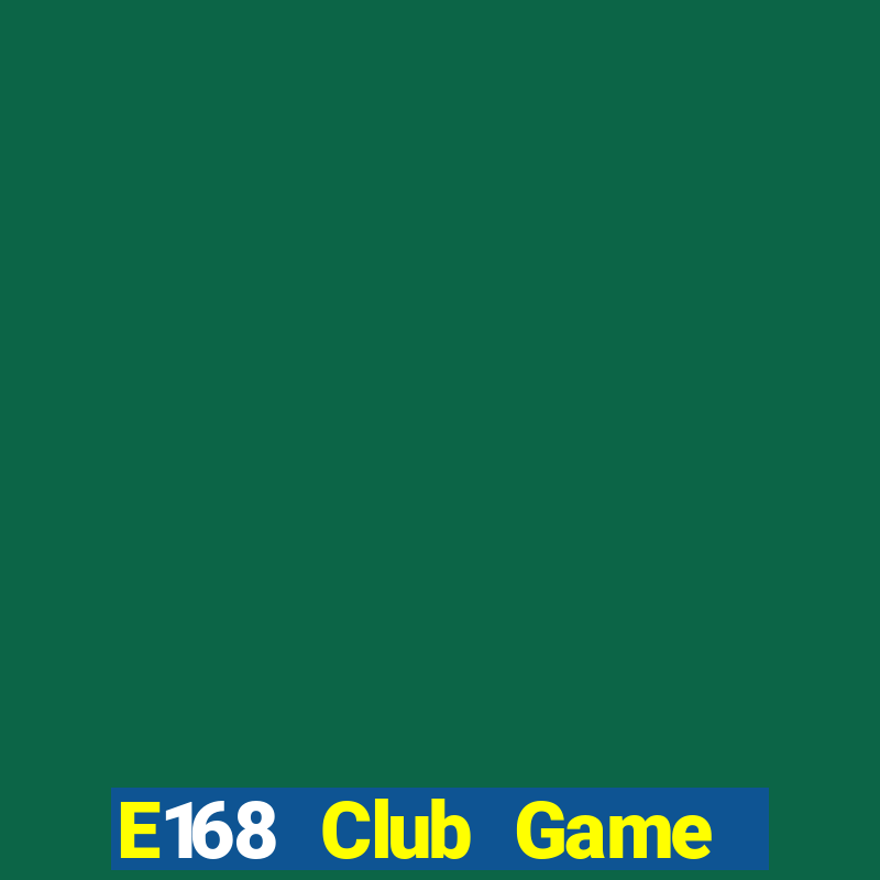 E168 Club Game Bài 2021