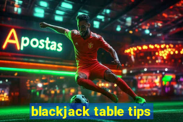 blackjack table tips