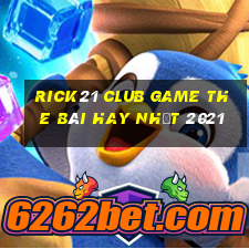 Rick21 Club Game The Bài Hay Nhất 2021