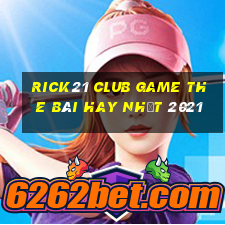 Rick21 Club Game The Bài Hay Nhất 2021