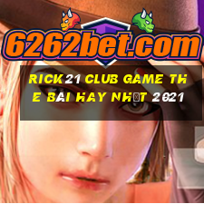 Rick21 Club Game The Bài Hay Nhất 2021