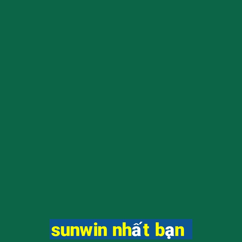 sunwin nhất bạn