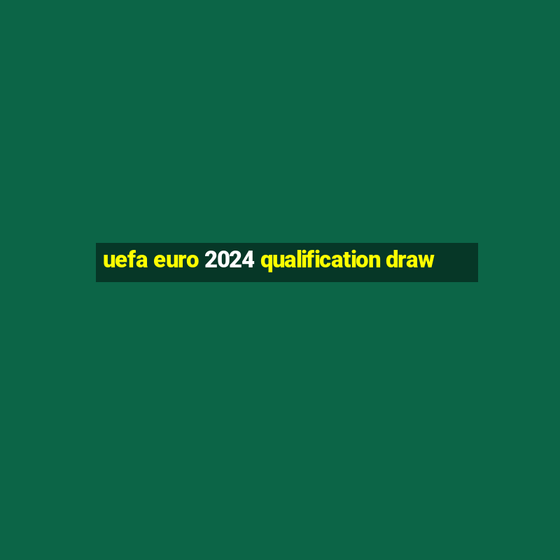 uefa euro 2024 qualification draw