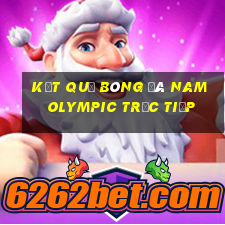 kết quả bóng đá nam olympic trực tiếp