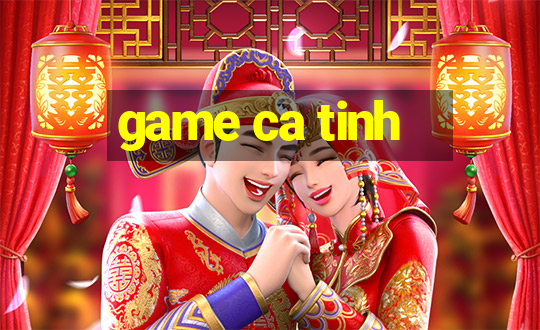 game ca tinh