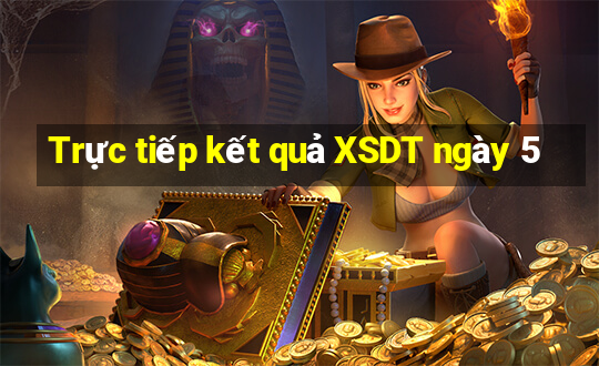 Trực tiếp kết quả XSDT ngày 5