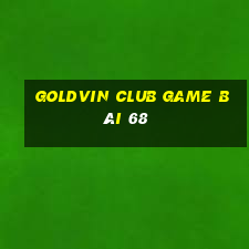 Goldvin Club Game Bài 68