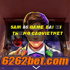 Sam 86 Game Bài Đổi Thưởng Caovietnet