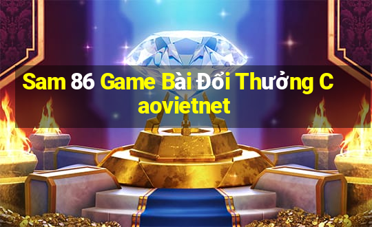 Sam 86 Game Bài Đổi Thưởng Caovietnet