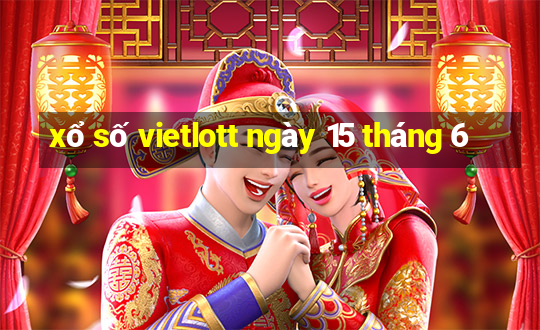 xổ số vietlott ngày 15 tháng 6