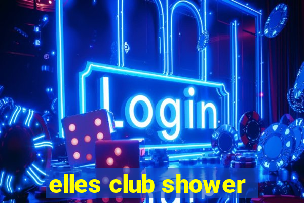 elles club shower