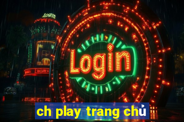 ch play trang chủ