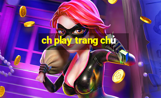 ch play trang chủ