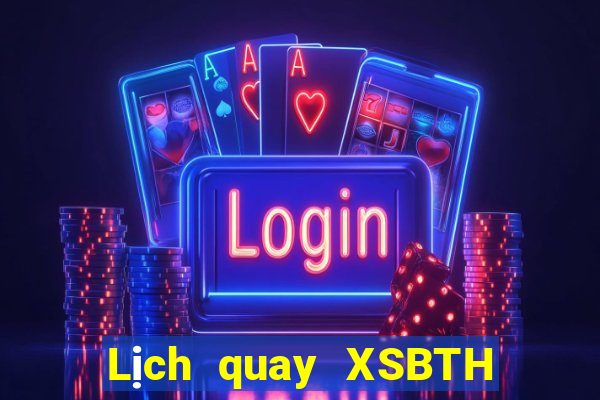 Lịch quay XSBTH ngày 5