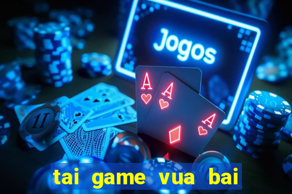 tai game vua bai doi thuong