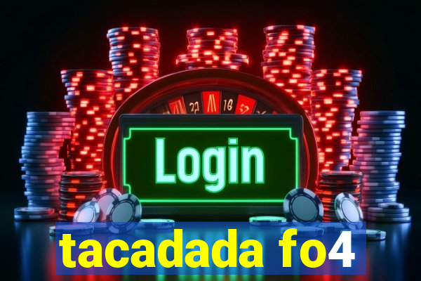 tacadada fo4