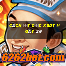 Cách đặt cược XSDT ngày 20