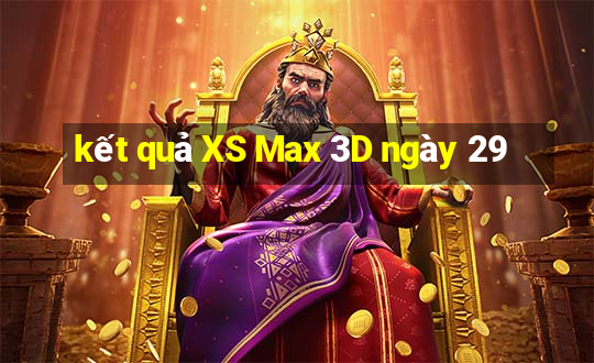 kết quả XS Max 3D ngày 29