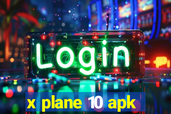 x plane 10 apk