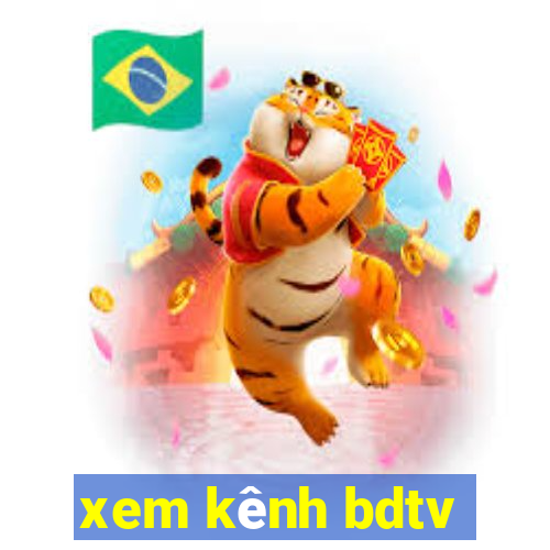 xem kênh bdtv