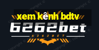 xem kênh bdtv