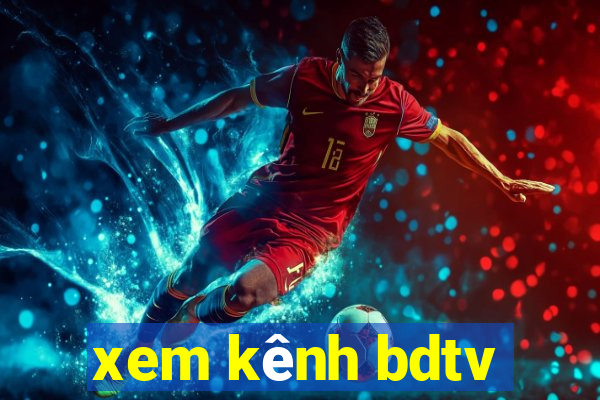 xem kênh bdtv