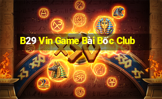 B29 Vin Game Bài Bốc Club